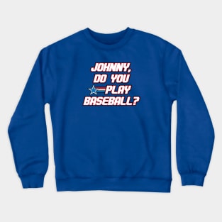 Johnny, Do You Play Baseball? Crewneck Sweatshirt